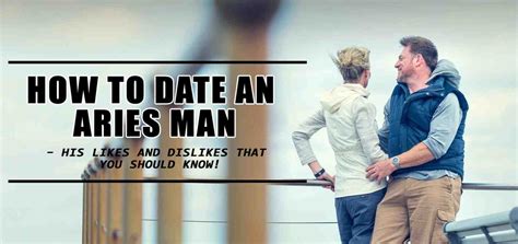 How To Date An Aries Man His Likes And Dislikes That You Should Know