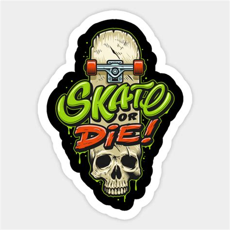 Skate or Die - Skate Or Die - Sticker | TeePublic