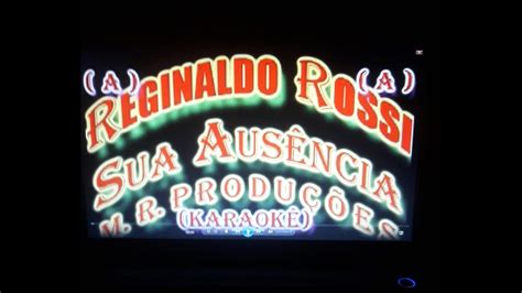 Sua Ausência Reginaldo Rossi Karaokê YouTube