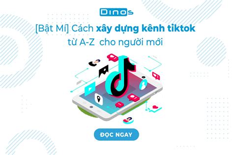 Bật Mí Cách xây dựng kênh tiktok từ A Z cho người mới bắt đầu