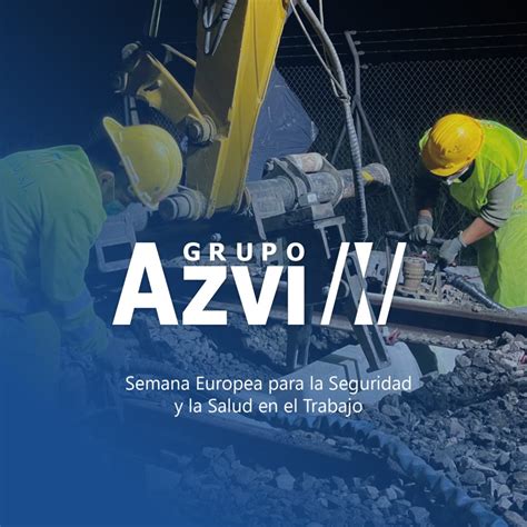 Grupo Azvi Celebra La Semana Europea Para La Seguridad Y La Salud En El