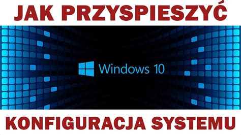 Jak Przyspieszy Windows Konfiguracja Systemu Po Instalacji