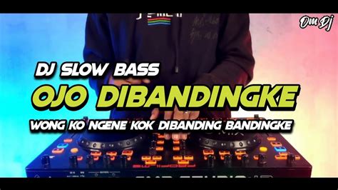 DJ WONG KO NGENE KOK DI BANDING BANDINGKE SLOW BASS GLER TERBARU OJO