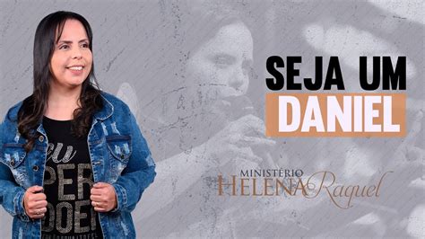 Pastora Helena Raquel Seja Um Daniel Estudo Biblico Para O Seu Dia