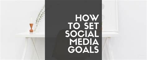 How To Set Social Media Goals Instagram Marketing Tips And Social