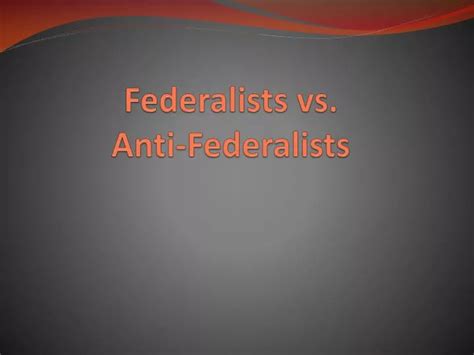 Ppt Federalists Vs Anti Federalists Powerpoint Presentation Free