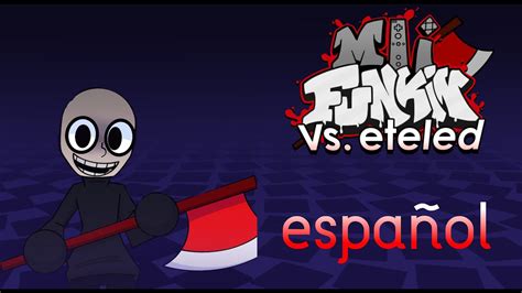 Vs Eteled Full Week EspaÑol Friday Night Funkin Mod Youtube