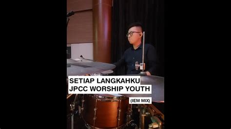 Setiap Langkahku Jpcc Worship Youth Drumcam By Johan Hendyanto