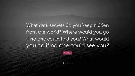 P.C. Cast Quote: “What dark secrets do you keep hidden from the world ...