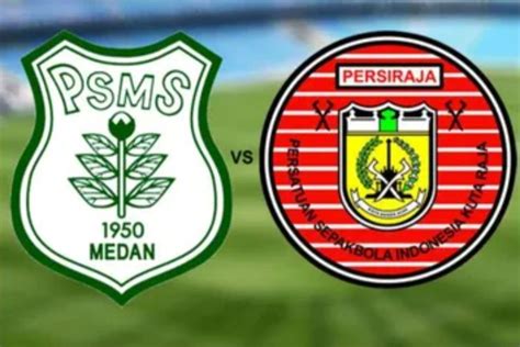 LINK LIVE Streaming PSMS Medan Vs Persiraja Hari Ini H2H Dan Line Up