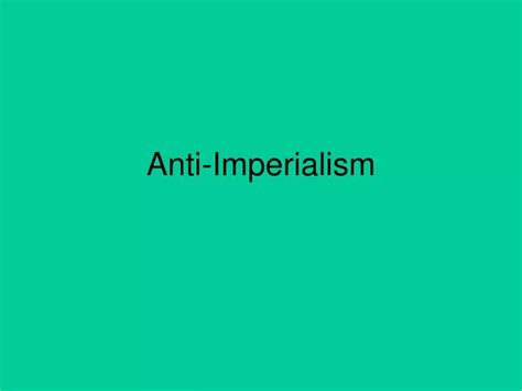 PPT - Anti-Imperialism PowerPoint Presentation, free download - ID:3882750