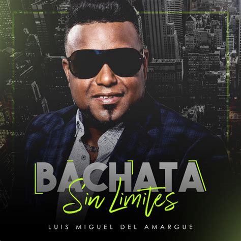 Bachata Sin Limites Album By Luis Miguel Del Amargue Spotify