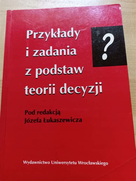 Przyk Ady I Zadania Z Podstaw Teorii Decyzji Ksi Ka