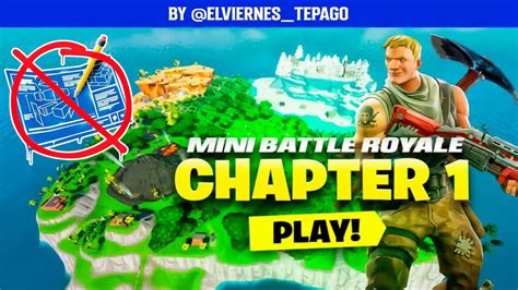 MINI BATTLE ROYALE CHAPTER 1 NOT BUILD Elviernes Tepago