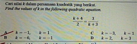 Solved Cari Nilai K Dalam Persamaan Kuadratik Yang Berikut Find The