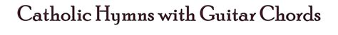 Catholic Hymns with Guitar Chords