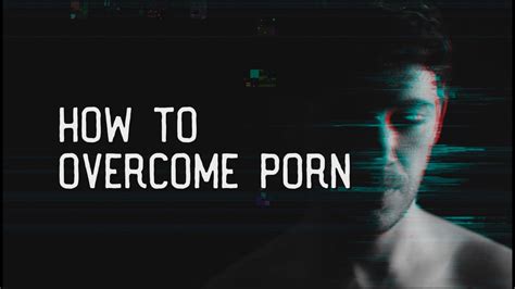 How To Overcome Porn Youtube