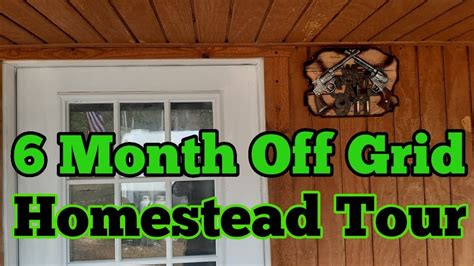 6 Month Off Grid Homestead Tour Youtube