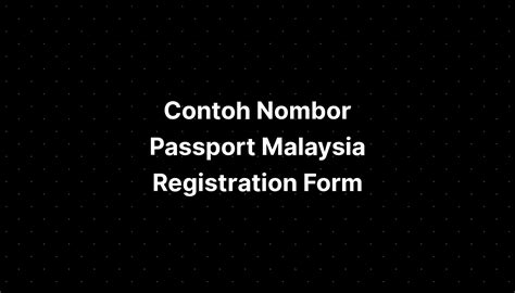 Contoh Nombor Passport Malaysia Registration Form Imagesee