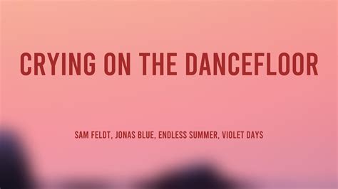 Crying On The Dancefloor Sam Feldt Jonas Blue Endless Summer