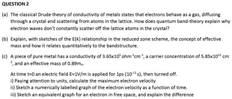 Solved Texts Question 2 A The Classical Drude Theory Of Conductivity Of Metals States That