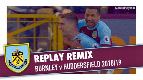 Replay Remix Burnley V Huddersfield 2018 19 Youtube