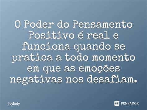 O Poder Do Pensamento Positivo Real E Joybefy Pensador