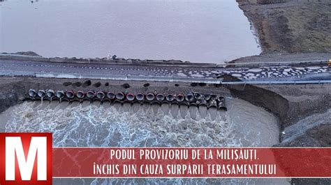 Podul Provizoriu De La Mili U I Nchis Din Cauza Surp Rii