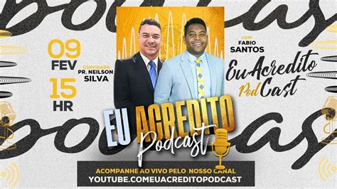 Experi Ncias Pastor Neilson Silva Eu Acredito Podcast Youtube