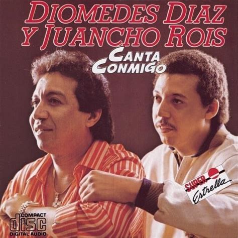 Diomedes D Az Juancho Rois Canta Conmigo Lyrics And Tracklist Genius