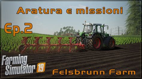 Farming Simulator 19 Felsbrunn Farm Ep 2 Aratura E Missioni YouTube