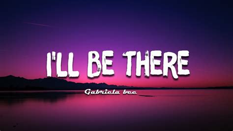 I Ll Be There Gabriela Bee Lyrics Youtube