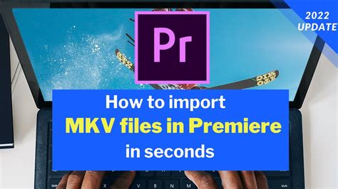 How To Import Mkv Files In Premiere Pro Quickly Easily Work