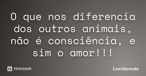 O Que Nos Diferencia Dos Outros Animais Leoahrends Pensador