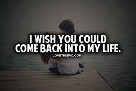 I Wish You Could Come Back Into My Life Pictures Photos And Images