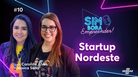 Startup Nordeste Um Programa para Acelerar Inovações no Estado