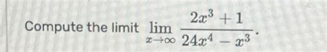 Solved Compute The Limit Limx→∞2x3124x4 X3