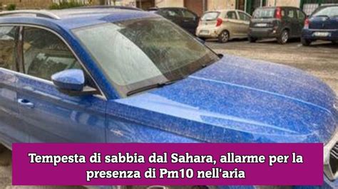 Tempesta Di Sabbia Dal Sahara Allarme Per La Presenza Di Pm10 Nell