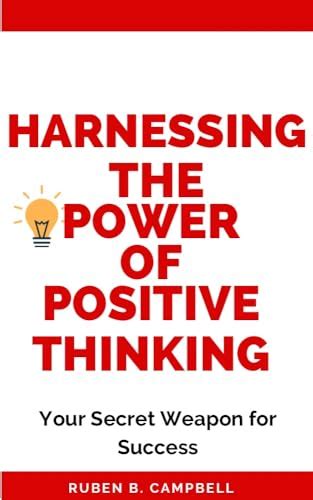 Harnessing The Power Of Positive Thinking Your Secret Weapon For Success By Ruben B Campbell