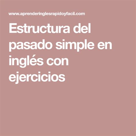 Estructura Del Pasado Simple En Inglés Con Ejercicios Pasado Simple