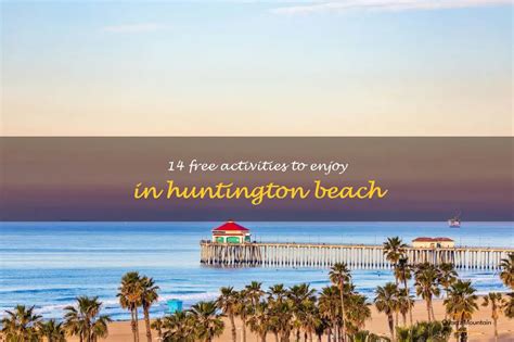 Free Activities To Enjoy In Huntington Beach Quartzmountain