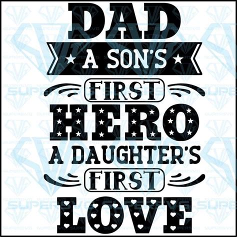 Dad Is A Daughters First Love And A Sons First Hero Fathers Daysvg