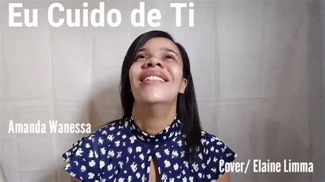 Eu Cuido De Ti Amanda Wanessa Cover Elaine Limma YouTube