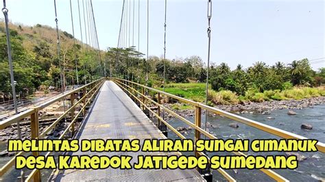 Menembus Batas Aliran Sungai Cimanuk Desa Karedok Kecamatan Jatigede