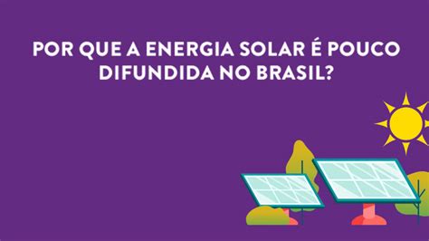 InfogrÁfico Por Que A Energia Solar é Pouco Difundida No Brasil