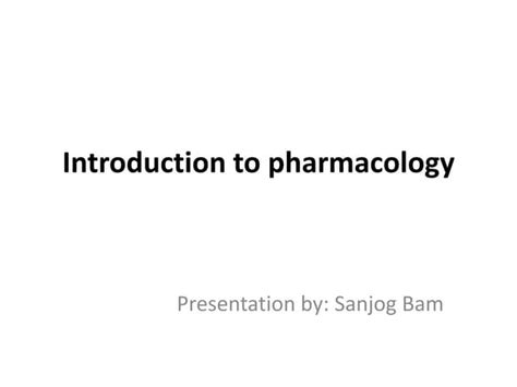 Introduction To Pharmacology Ppt