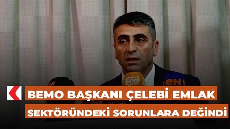 BEMO Başkanı Çelebi emlak sektöründeki sorunlara değindi YouTube