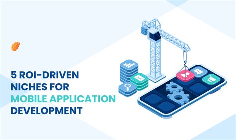 5 ROI-Driven Niches For Mobile Application Development —Consagous