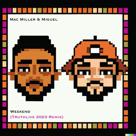 Stream Mac Miller Miguel Weekend Truthlive Remix By