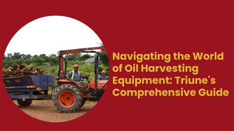 The World Of Oil Harvesting Equipment Triune S Comprehensive Guide